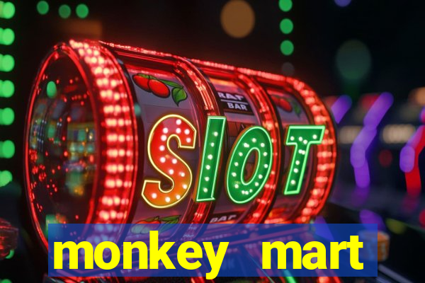 monkey mart dinheiro infinito